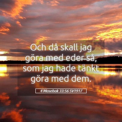 Picture 05 - 4 Mosebok 33:56 SV1917 - Och då skall jag göra med eder så, som jag - Bible Verse Picture