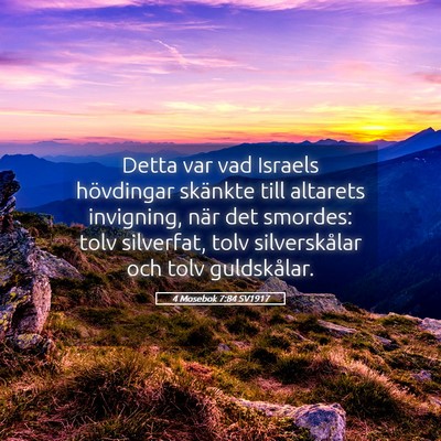 Picture 05 - 4 Mosebok 7:84 SV1917 - Detta var vad Israels hövdingar skänkte till - Bible Verse Picture