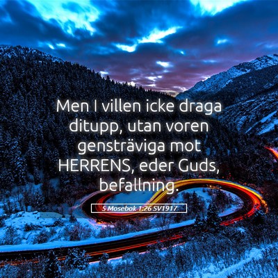 Picture 05 - 5 Mosebok 1:26 SV1917 - Men I villen icke draga ditupp, utan voren - Bible Verse Picture