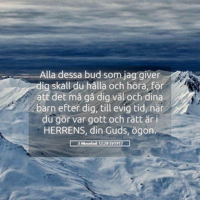 Picture 05 - 5 Mosebok 12:28 SV1917 - Alla dessa bud som jag giver dig skall du hålla - Bible Verse Picture