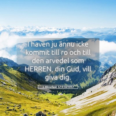 Picture 05 - 5 Mosebok 12:9 SV1917 - I haven ju ännu icke kommit till ro och till den - Bible Verse Picture
