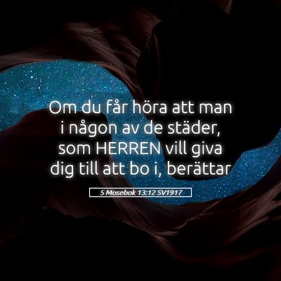 Picture 05 - 5 Mosebok 13:12 SV1917 - Om du får höra att man i någon av de städer, - Bible Verse Picture