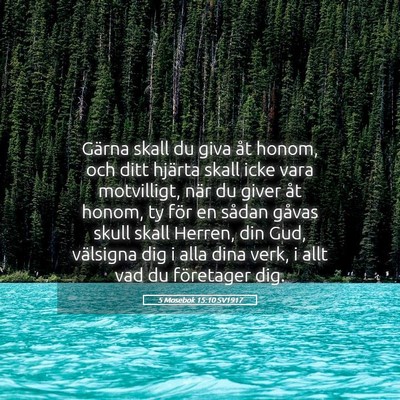 Picture 05 - 5 Mosebok 15:10 SV1917 - Gärna skall du giva åt honom, och ditt hjärta - Bible Verse Picture