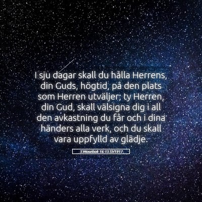Picture 05 - 5 Mosebok 16:15 SV1917 - I sju dagar skall du hålla Herrens, din Guds, - Bible Verse Picture