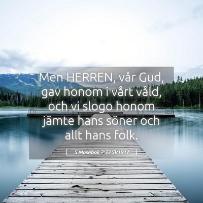 Picture 05 - 5 Mosebok 2:33 SV1917 - Men HERREN, vår Gud, gav honom i vårt våld, - Bible Verse Picture