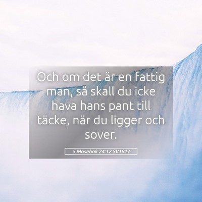 Picture 05 - 5 Mosebok 24:12 SV1917 - Och om det är en fattig man, så skall du icke - Bible Verse Picture