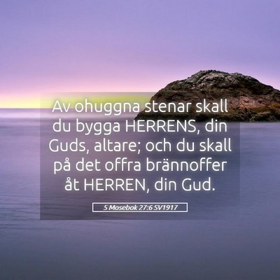 Picture 05 - 5 Mosebok 27:6 SV1917 - Av ohuggna stenar skall du bygga HERRENS, din - Bible Verse Picture