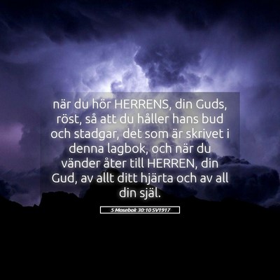 Picture 05 - 5 Mosebok 30:10 SV1917 - när du hör HERRENS, din Guds, röst, så att du - Bible Verse Picture
