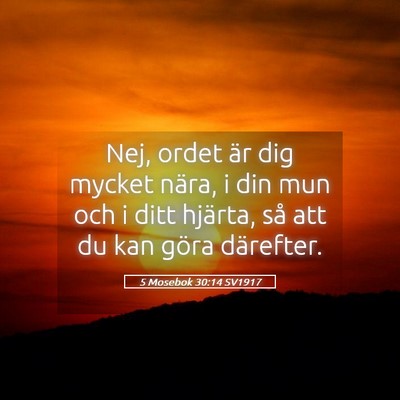 Picture 05 - 5 Mosebok 30:14 SV1917 - Nej, ordet är dig mycket nära, i din mun och i - Bible Verse Picture