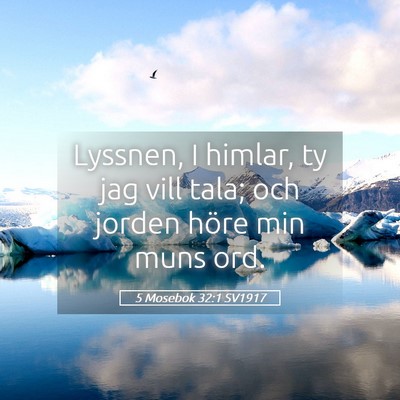 Picture 05 - 5 Mosebok 32:1 SV1917 - Lyssnen, I himlar, ty jag vill tala; och jorden - Bible Verse Picture