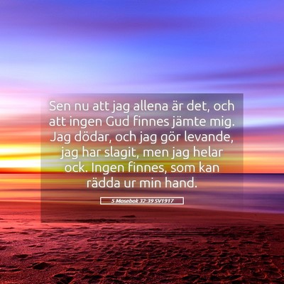 Picture 05 - 5 Mosebok 32:39 SV1917 - Sen nu att jag allena är det, och att ingen Gud - Bible Verse Picture