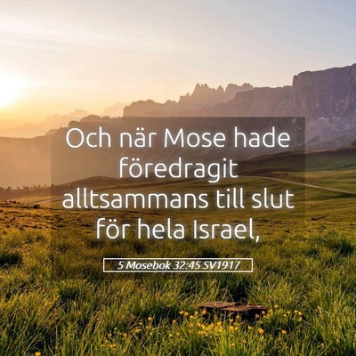 Picture 05 - 5 Mosebok 32:45 SV1917 - Och när Mose hade föredragit alltsammans till - Bible Verse Picture