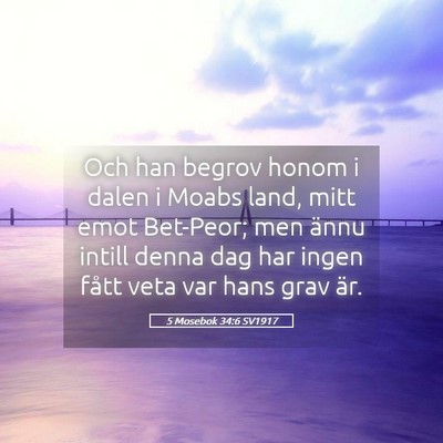 Picture 05 - 5 Mosebok 34:6 SV1917 - Och han begrov honom i dalen i Moabs land, mitt - Bible Verse Picture