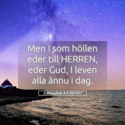 Picture 05 - 5 Mosebok 4:4 SV1917 - Men I som höllen eder till HERREN, eder Gud, I - Bible Verse Picture