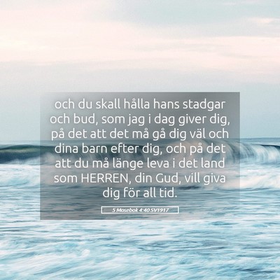 Picture 05 - 5 Mosebok 4:40 SV1917 - och du skall hålla hans stadgar och bud, som jag - Bible Verse Picture