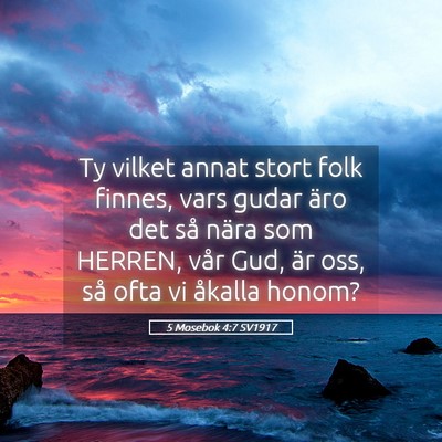 Picture 05 - 5 Mosebok 4:7 SV1917 - Ty vilket annat stort folk finnes, vars gudar - Bible Verse Picture