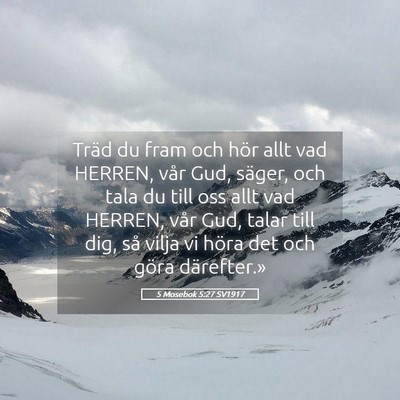 Picture 05 - 5 Mosebok 5:27 SV1917 - Träd du fram och hör allt vad HERREN, vår Gud, - Bible Verse Picture