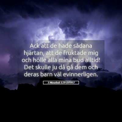 Picture 05 - 5 Mosebok 5:29 SV1917 - Ack att de hade sådana hjärtan, att de fruktade - Bible Verse Picture