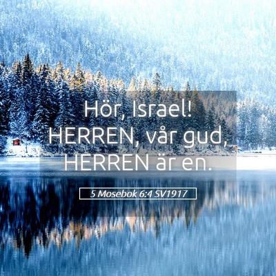 Picture 05 - 5 Mosebok 6:4 SV1917 - Hör, Israel! HERREN, vår gud, HERREN är - Bible Verse Picture