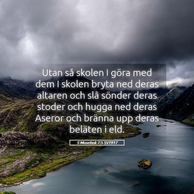 Picture 05 - 5 Mosebok 7:5 SV1917 - Utan så skolen I göra med dem I skolen bryta - Bible Verse Picture