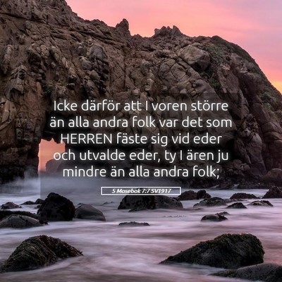 Picture 05 - 5 Mosebok 7:7 SV1917 - Icke därför att I voren större än alla andra - Bible Verse Picture