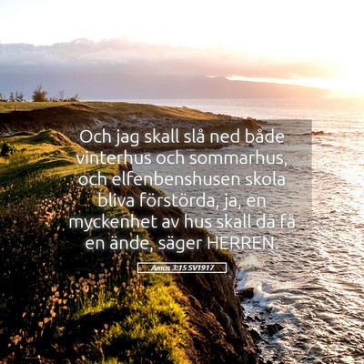 Picture 05 - Amos 3:15 SV1917 - Och jag skall slå ned både vinterhus och - Bible Verse Picture