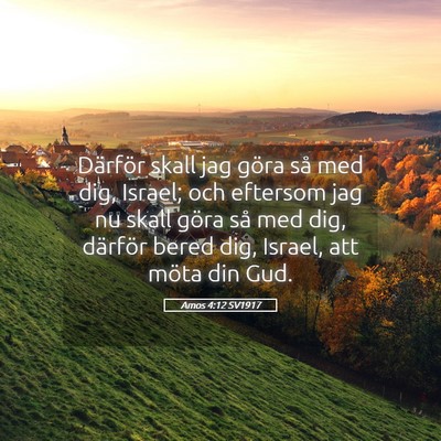 Picture 05 - Amos 4:12 SV1917 - Därför skall jag göra så med dig, Israel; och - Bible Verse Picture