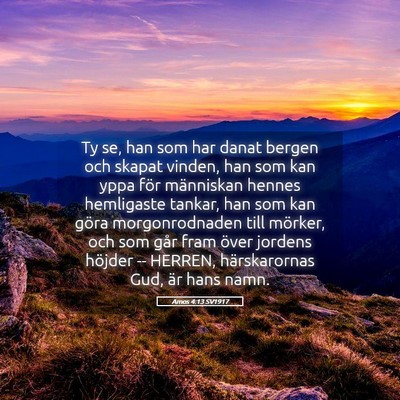 Picture 05 - Amos 4:13 SV1917 - Ty se, han som har danat bergen och skapat - Bible Verse Picture