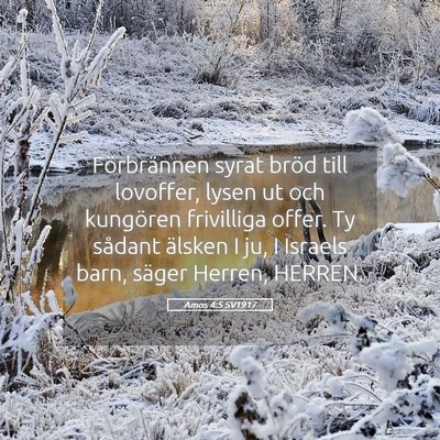 Picture 05 - Amos 4:5 SV1917 - Förbrännen syrat bröd till lovoffer, lysen ut - Bible Verse Picture