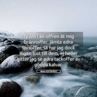 Picture 05 - Amos 5:22 SV1917 - Ty om I än offren åt mig brännoffer, jämte - Bible Verse Picture