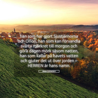 Picture 05 - Amos 5:8 SV1917 - han som har gjort Sjustjärnorna och Orion, han - Bible Verse Picture