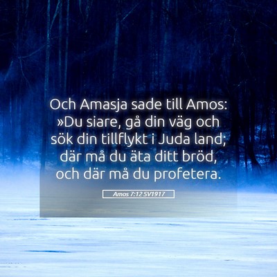 Picture 05 - Amos 7:12 SV1917 - Och Amasja sade till Amos: »Du siare, gå din - Bible Verse Picture