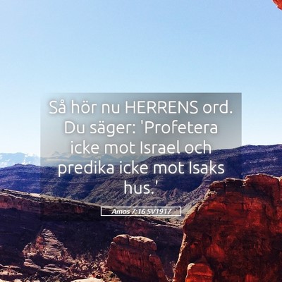 Picture 05 - Amos 7:16 SV1917 - Så hör nu HERRENS ord. Du säger: 'Profetera - Bible Verse Picture
