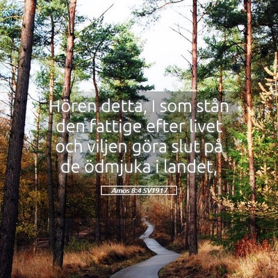 Picture 05 - Amos 8:4 SV1917 - Hören detta, I som stån den fattige efter livet - Bible Verse Picture