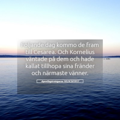 Picture 05 - Apostlagärningarna 10:24 SV1917 - Följande dag kommo de fram till Cesarea. Och - Bible Verse Picture