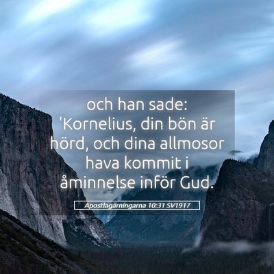 Picture 05 - Apostlagärningarna 10:31 SV1917 - och han sade: 'Kornelius, din bön är hörd, och - Bible Verse Picture