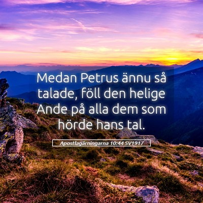 Picture 05 - Apostlagärningarna 10:44 SV1917 - Medan Petrus ännu så talade, föll den helige - Bible Verse Picture