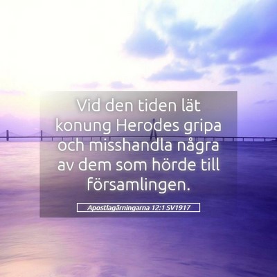 Picture 05 - Apostlagärningarna 12:1 SV1917 - Vid den tiden lät konung Herodes gripa och - Bible Verse Picture