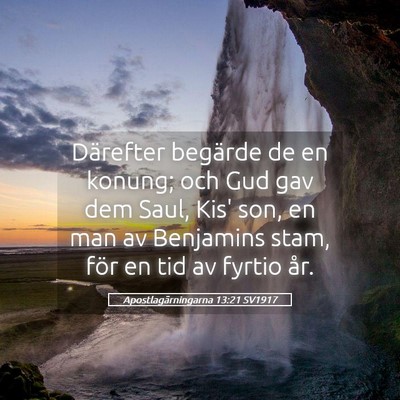 Picture 05 - Apostlagärningarna 13:21 SV1917 - Därefter begärde de en konung; och Gud gav dem - Bible Verse Picture