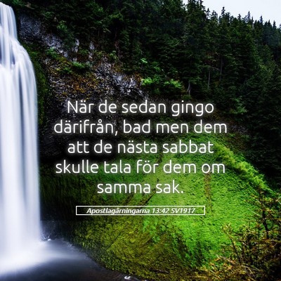 Picture 05 - Apostlagärningarna 13:42 SV1917 - När de sedan gingo därifrån, bad men dem att - Bible Verse Picture