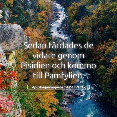 Picture 05 - Apostlagärningarna 14:24 SV1917 - Sedan färdades de vidare genom Pisidien och - Bible Verse Picture