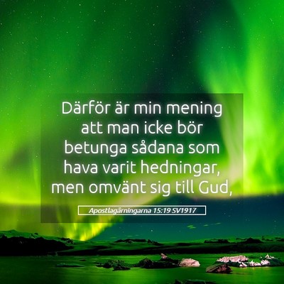 Picture 05 - Apostlagärningarna 15:19 SV1917 - Därför är min mening att man icke bör betunga - Bible Verse Picture