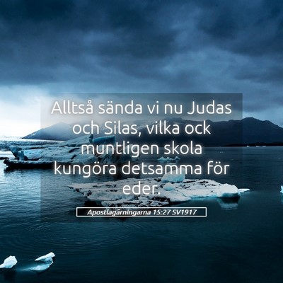 Picture 05 - Apostlagärningarna 15:27 SV1917 - Alltså sända vi nu Judas och Silas, vilka ock - Bible Verse Picture