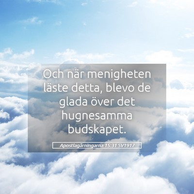 Picture 05 - Apostlagärningarna 15:31 SV1917 - Och när menigheten läste detta, blevo de glada - Bible Verse Picture