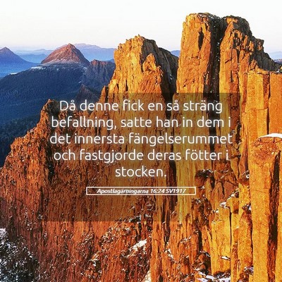 Picture 05 - Apostlagärningarna 16:24 SV1917 - Då denne fick en så sträng befallning, satte - Bible Verse Picture