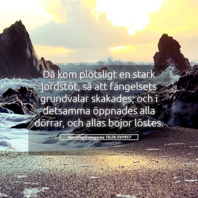 Picture 05 - Apostlagärningarna 16:26 SV1917 - Då kom plötsligt en stark jordstöt, så att - Bible Verse Picture