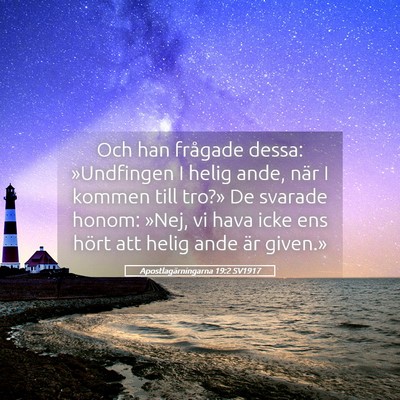 Picture 05 - Apostlagärningarna 19:2 SV1917 - Och han frågade dessa: »Undfingen I helig ande, - Bible Verse Picture