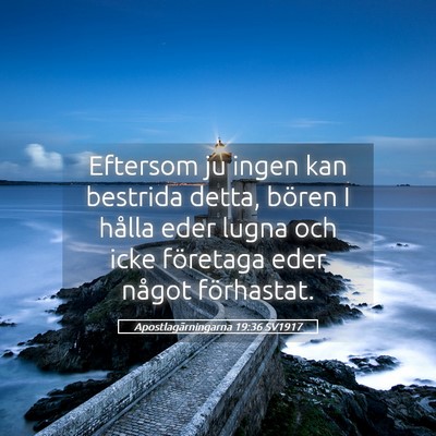 Picture 05 - Apostlagärningarna 19:36 SV1917 - Eftersom ju ingen kan bestrida detta, bören I - Bible Verse Picture