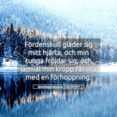 Picture 05 - Apostlagärningarna 2:26 SV1917 - Fördenskull gläder sig mitt hjärta, och min - Bible Verse Picture