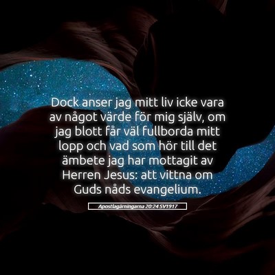 Picture 05 - Apostlagärningarna 20:24 SV1917 - Dock anser jag mitt liv icke vara av något - Bible Verse Picture